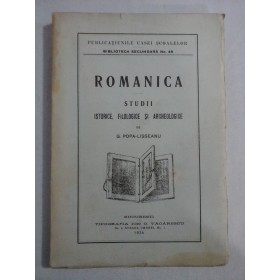    ROMANICA * STUDII  ISTORICE, FILOLOGICE SI ARCHEOLOGICE  -  G. POPA-LISSEANU  -  Bucuresti, 1925 
